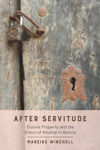 After Servitude: Elusive Property and the Ethics of Kinship in Bolivia