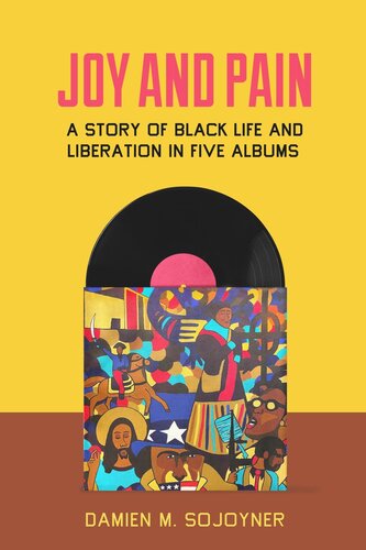 Joy and Pain: A Story of Black Life and Liberation in Five Albums