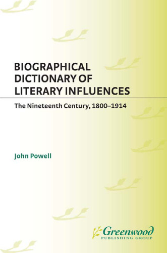 Biographical Dictionary of Literary Influences: The Nineteenth Century, 1800-1914