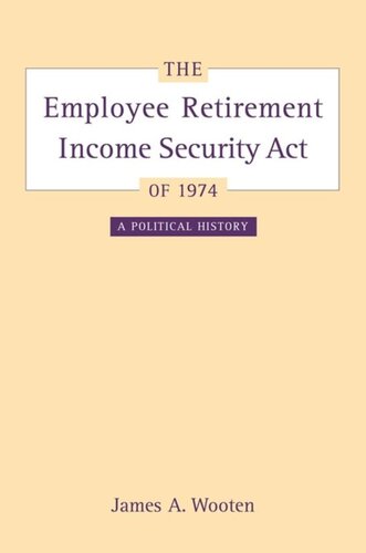 The Employee Retirement Income Security Act of 1974: A Political History