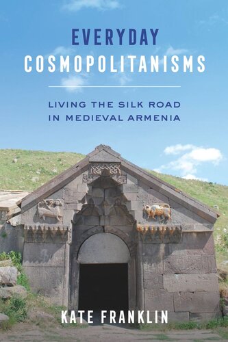 Everyday Cosmopolitanisms: Living the Silk Road in Medieval Armenia