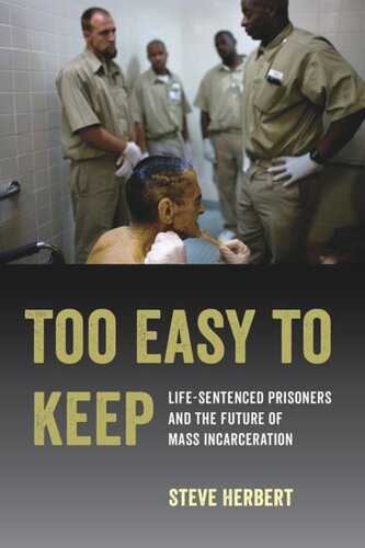Too Easy to Keep: Life-Sentenced Prisoners and the Future of Mass Incarceration