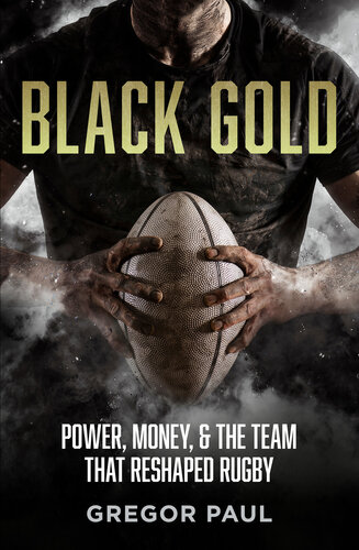 Black Gold: Power, Money and the Team that Reshaped Rugby