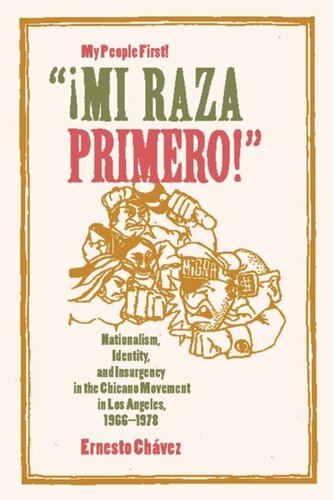 Mi Raza Primero, My People First: Nationalism, Identity, and Insurgency in the Chicano Movement in Los Angeles, 1966-1978