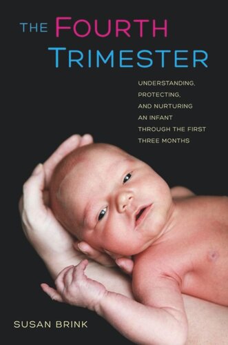 The Fourth Trimester: Understanding, Protecting, and Nurturing an Infant through the First Three Months