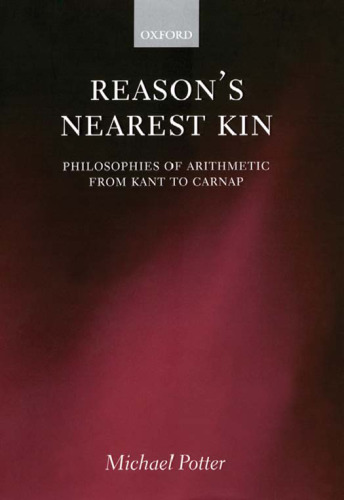 Reason's Nearest Kin: Philosophies of Arithmetic from Kant to Carnap