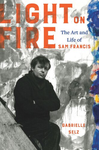 Light on Fire: The Art and Life of Sam Francis