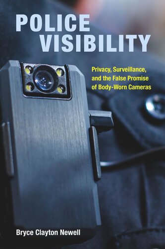 Police Visibility: Privacy, Surveillance, and the False Promise of Body-Worn Cameras