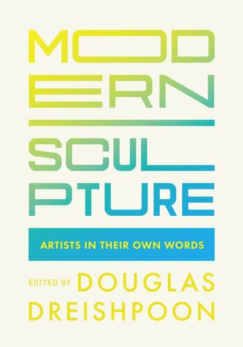 Modern Sculpture: Artists in Their Own Words