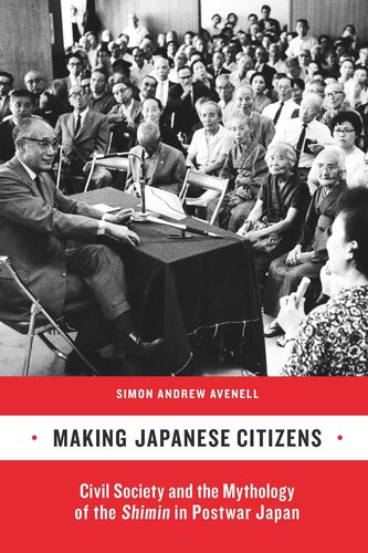 Making Japanese Citizens: Civil Society and the Mythology of the <i>Shimin</i> in Postwar Japan