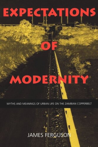 Expectations of Modernity: Myths and Meanings of Urban Life on the Zambian Copperbelt