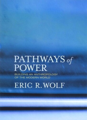Pathways of Power: Building an Anthropology of the Modern World