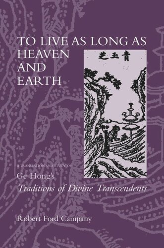 To Live as Long as Heaven and Earth: A Translation and Study of Ge Hong's Traditions of Divine Transcendents