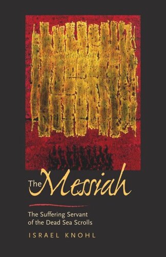 The Messiah before Jesus: The Suffering Servant of the Dead Sea Scrolls
