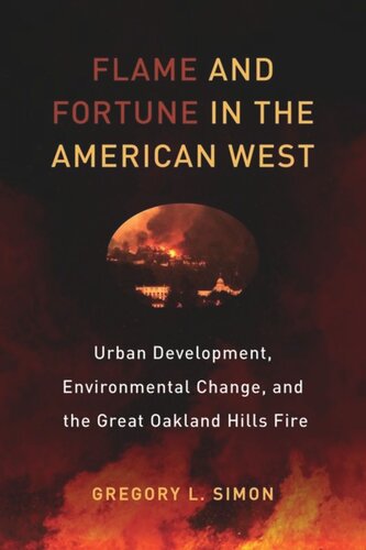 Flame and Fortune in the American West: Urban Development, Environmental Change, and the Great Oakland Hills Fire