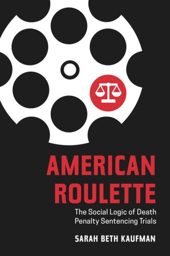 American Roulette: The Social Logic of Death Penalty Sentencing Trials