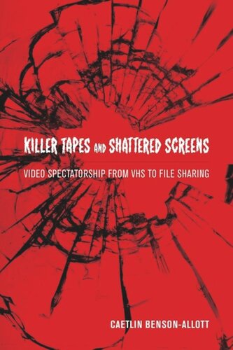Killer Tapes and Shattered Screens: Video Spectatorship From VHS to File Sharing