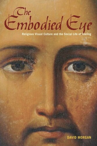 The Embodied Eye: Religious Visual Culture and the Social Life of Feeling