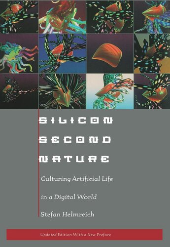 Silicon Second Nature: Culturing Artificial Life in a Digital World, Updated With a New Preface