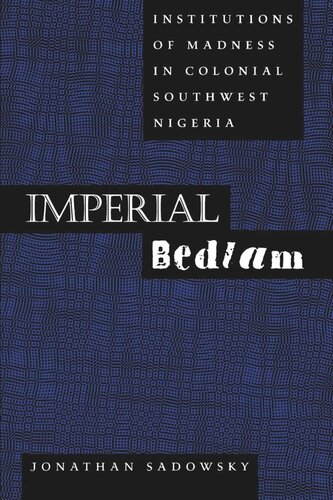 Imperial Bedlam: Institutions of Madness in Colonial Southwest Nigeria