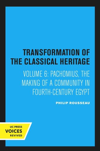 Pachomius: The Making of a Community in Fourth-Century Egypt