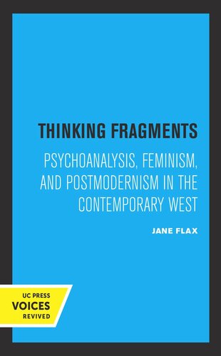 Thinking Fragments: Psychoanalysis, Feminism, and Postmodernism in the Contemporary West