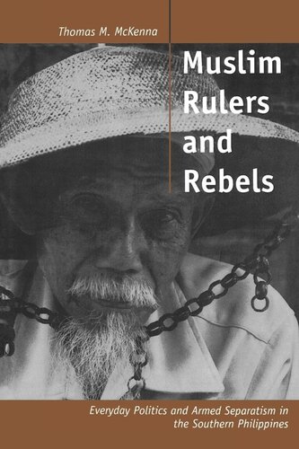Muslim Rulers and Rebels: Everyday Politics and Armed Separatism in the Southern Philippines