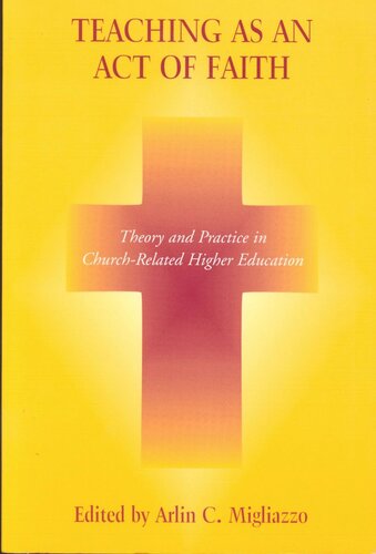 Teaching as an Act of Faith: Theory and Practice in Church Related Higher Education