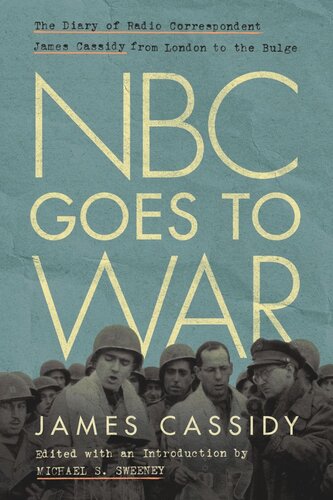 NBC Goes to War: The Diary of Radio Correspondent James Cassidy from London to the Bulge