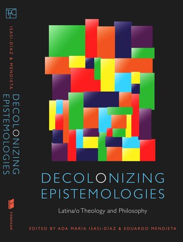 Decolonizing Epistemologies: Latina/o Theology and Philosophy