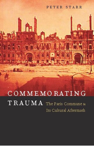Commemorating Trauma: The Paris Commune and Its Cultural Aftermath