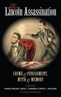 The Lincoln Assassination: Crime and Punishment Myth and MemoryA Lincoln Forum Book