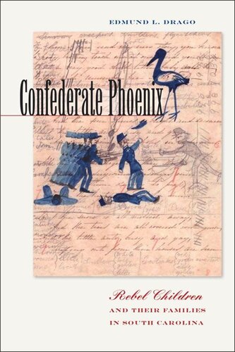 Confederate Phoenix: Rebel Children and Their Families in South Carolina