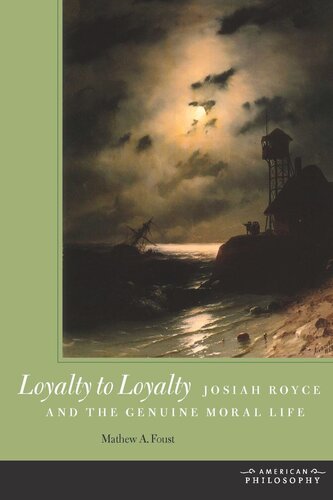 Loyalty to Loyalty: Josiah Royce and the Genuine Moral Life
