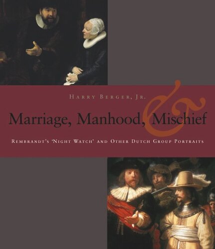Manhood, Marriage, and Mischief: Rembrandt's 'Night Watch' and Other Dutch Group Portraits