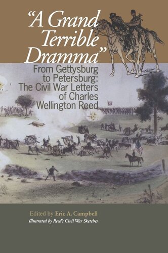 A Grand Terrible Drama: From Gettysburg to Petersburg: The Civil War Letters of Charles Wellington Reed