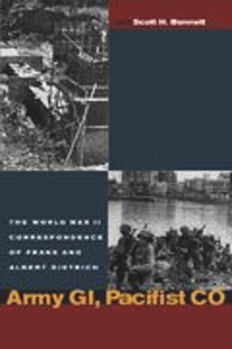 Army GI, Pacifist CO: The World War II Letters of Frank Dietrich and Albert Dietrich