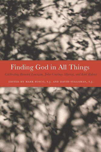 Finding God in All Things: Celebrating Bernard Lonergan, John Courtney Murray, and Karl Rahner