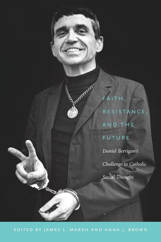 Faith, Resistance, and the Future: Daniel Berrigan's Challenge to Catholic Social Thought