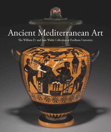Ancient Mediterranean Art: The William D. and Jane Walsh Collection at Fordham University
