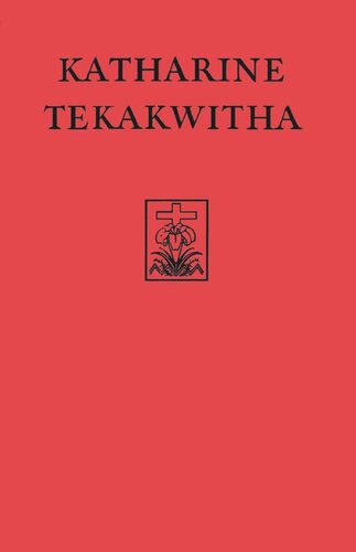 Katharine Tekakwitha: The Life of the Mohawks