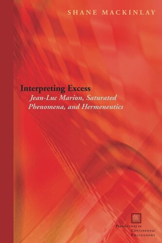 Interpreting Excess: Jean-Luc Marion, Saturated Phenomena, and Hermeneutics
