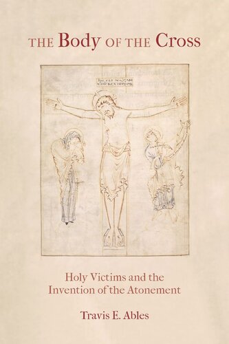 The Body of the Cross: Holy Victims and the Invention of the Atonement