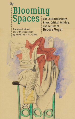 Blooming Spaces: The Collected Poetry, Prose, Critical Writing, and Letters of Debora Vogel
