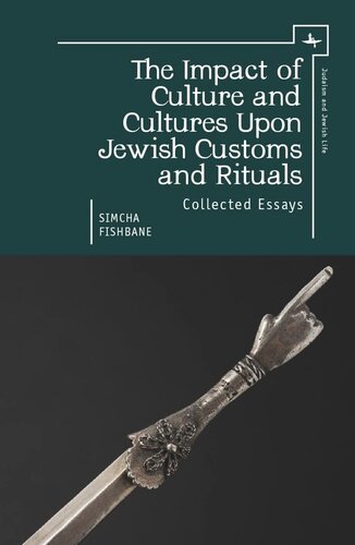 The Impact of Culture and Cultures Upon Jewish Customs and Rituals: Collected Essays
