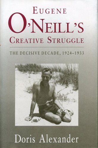 Eugene O'Neill's Creative Struggle: The Decisive Decade, 1924–1933