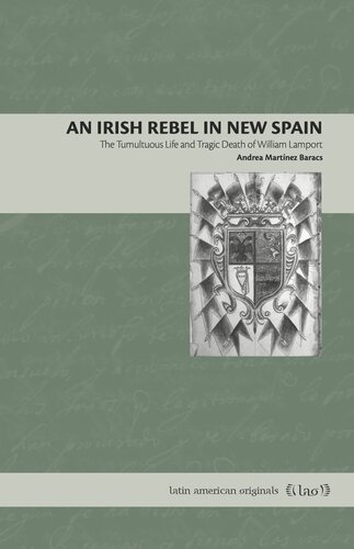 An Irish Rebel in New Spain: The Tumultuous Life and Tragic Death of William Lamport