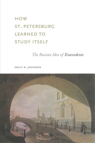 How St. Petersburg Learned to Study Itself: The Russian Idea of Kraevedenie