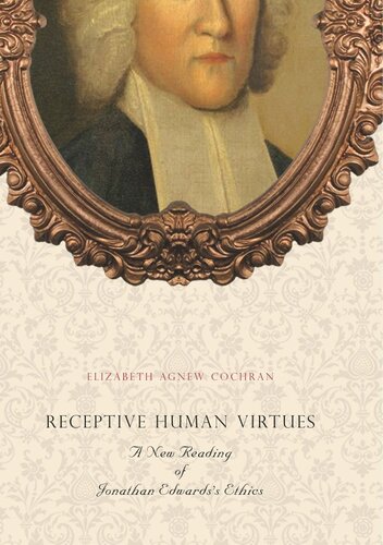 Receptive Human Virtues: A New Reading of Jonathan Edwards's Ethics