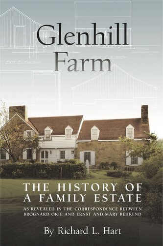 Glenhill Farm: The History of a Family Estate, as Revealed in the Correspondence Between Brognard Okie and Ernst and Mary Behrend